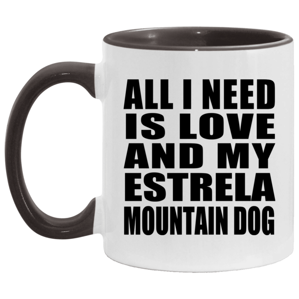 All I Need Is Love And My Estrela Mountain Dog - 11oz Accent Mug Black