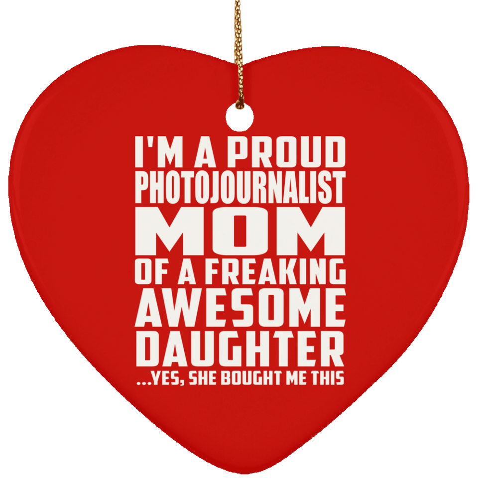 Proud Photojournalist Mom Of Awesome Daughter - Heart Ornament