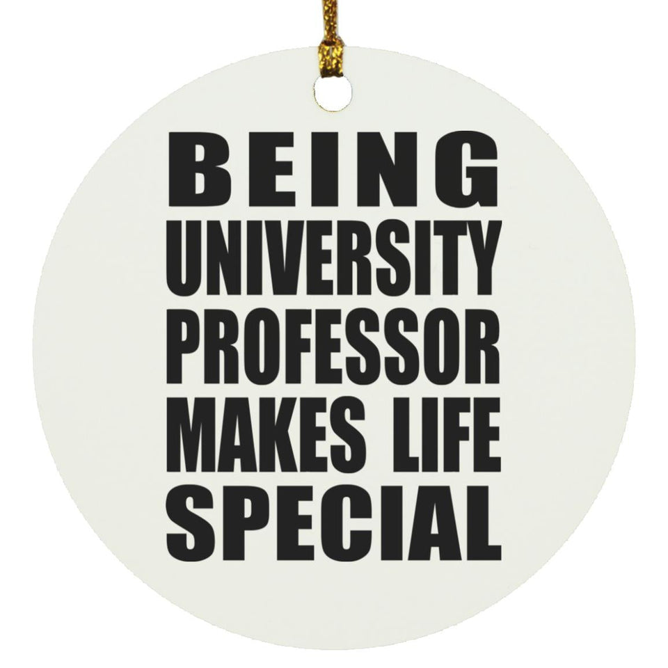Being University Professor Makes Life Special - Circle Ornament