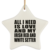 All I Need Is Love And My Irish Red And White Setter - Star Ornament