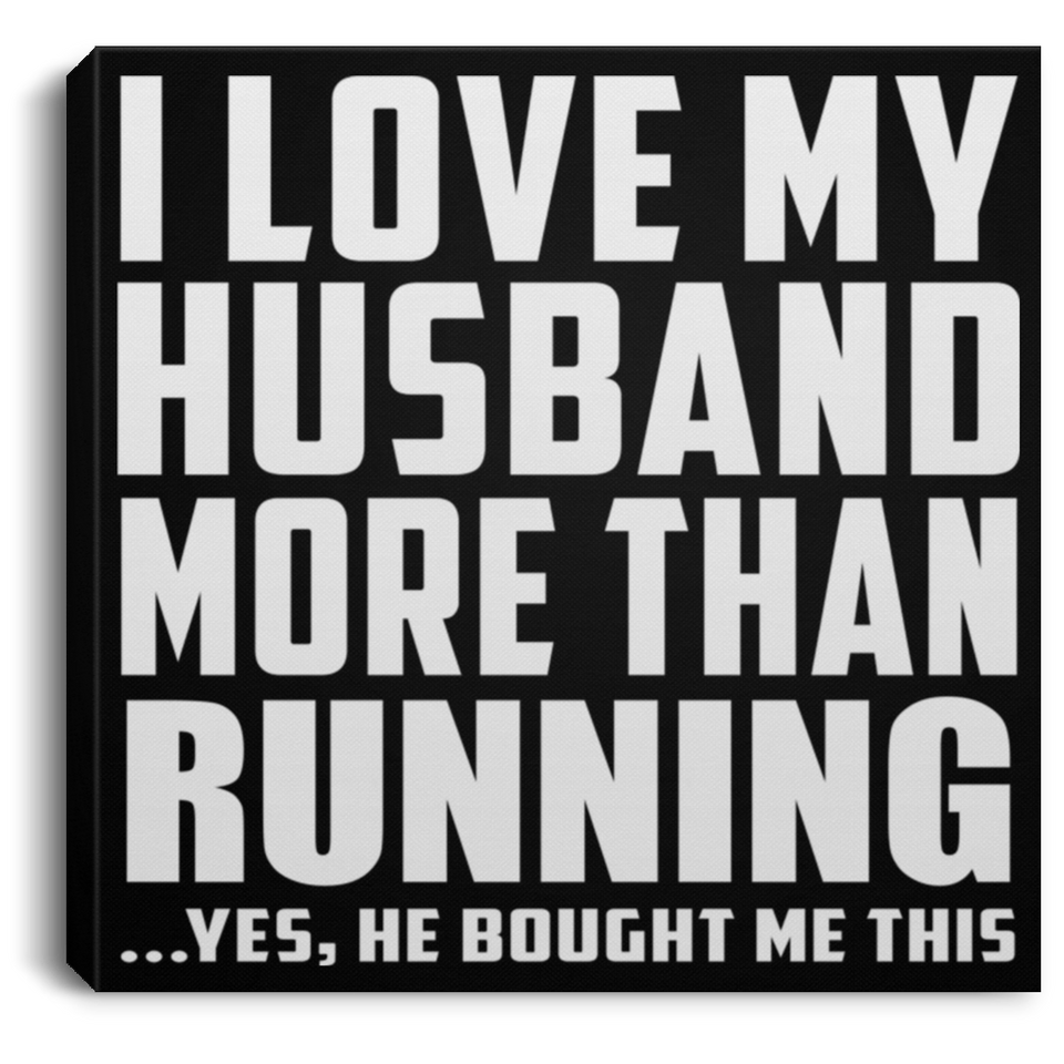 I Love My Husband More Than Running - Canvas Square