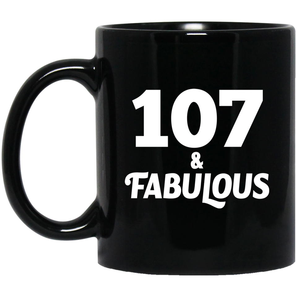107th Birthday 107 & Fabulous - 11oz Coffee Mug Black