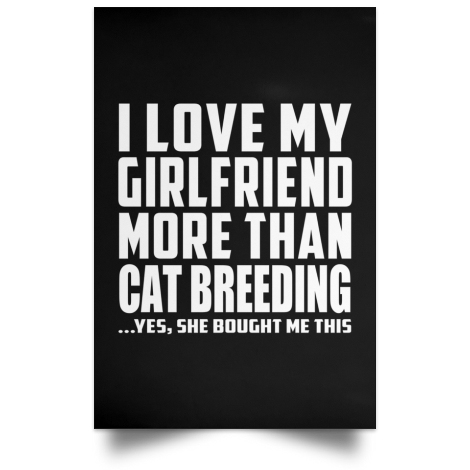 I Love My Girlfriend More Than Cat Breeding - Poster Portrait
