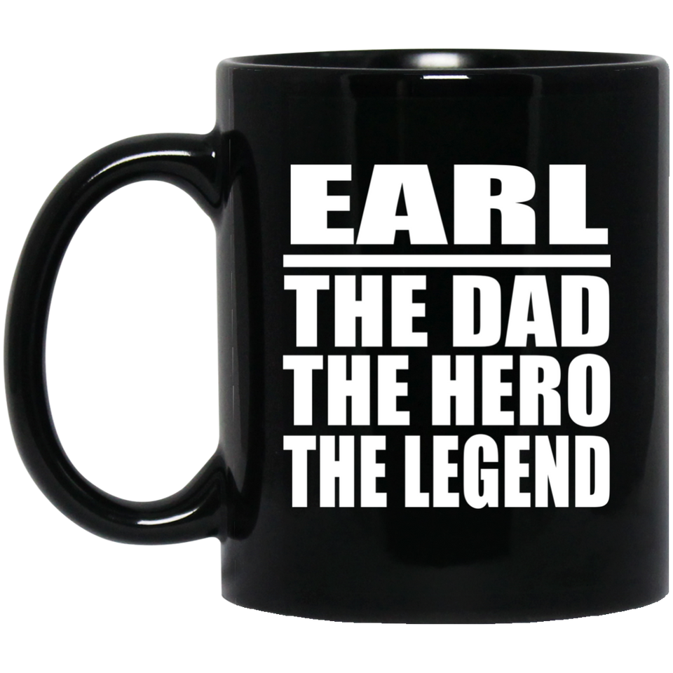 Earl The Dad The Hero The Legend - 11 Oz Coffee Mug Black