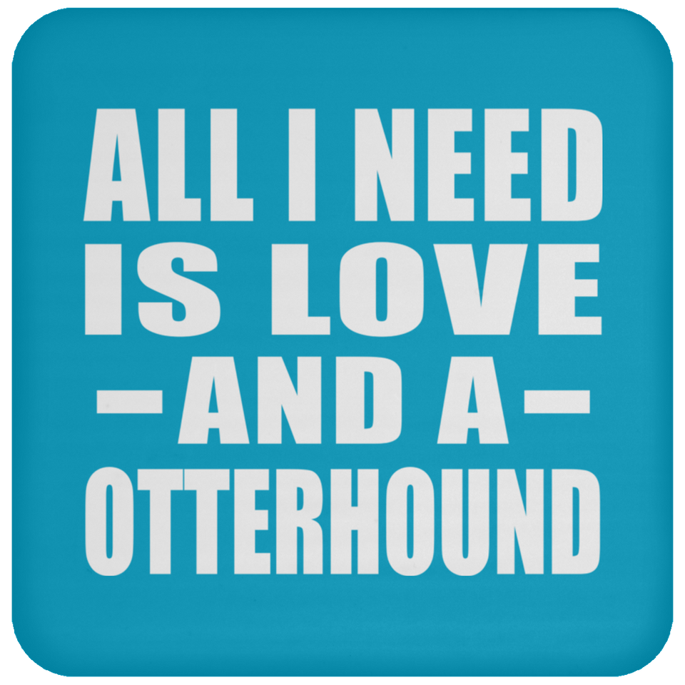 All I Need Is Love And A Otterhound - Drink Coaster