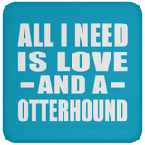 All I Need Is Love And A Otterhound - Drink Coaster