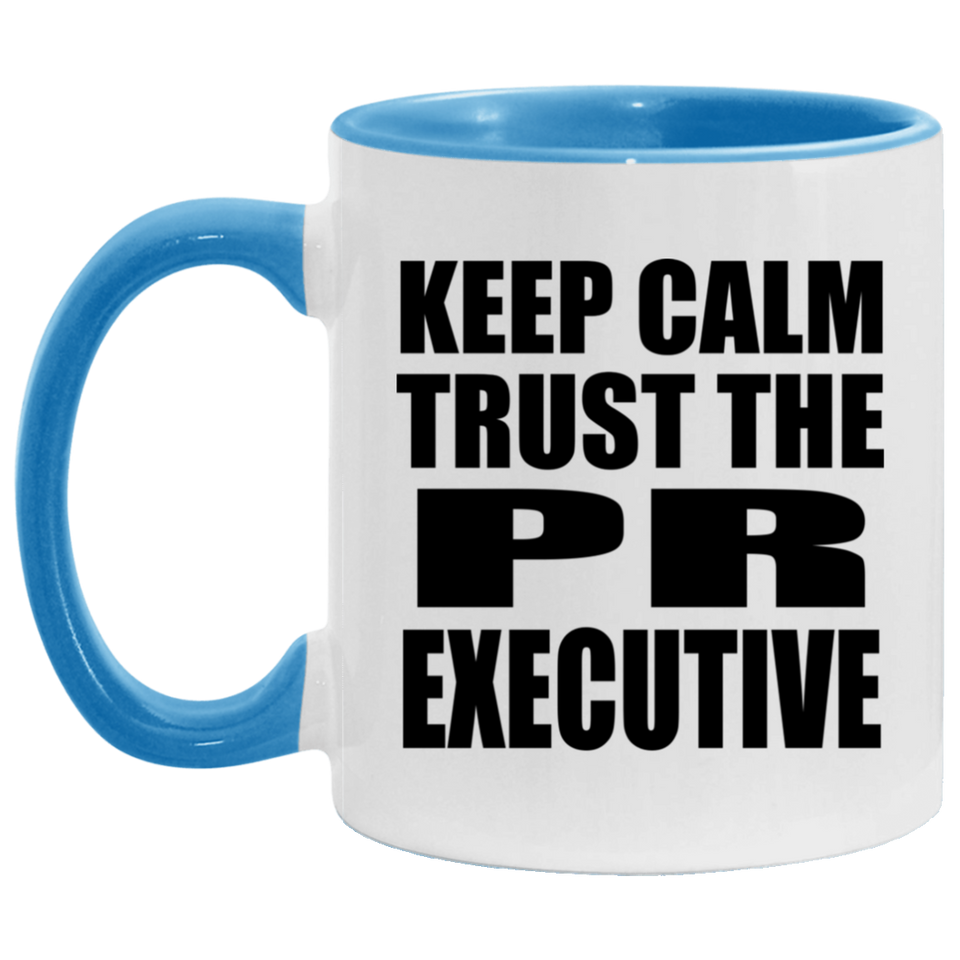 Keep Calm and Trust The PR Executive - 11oz Accent Mug Blue