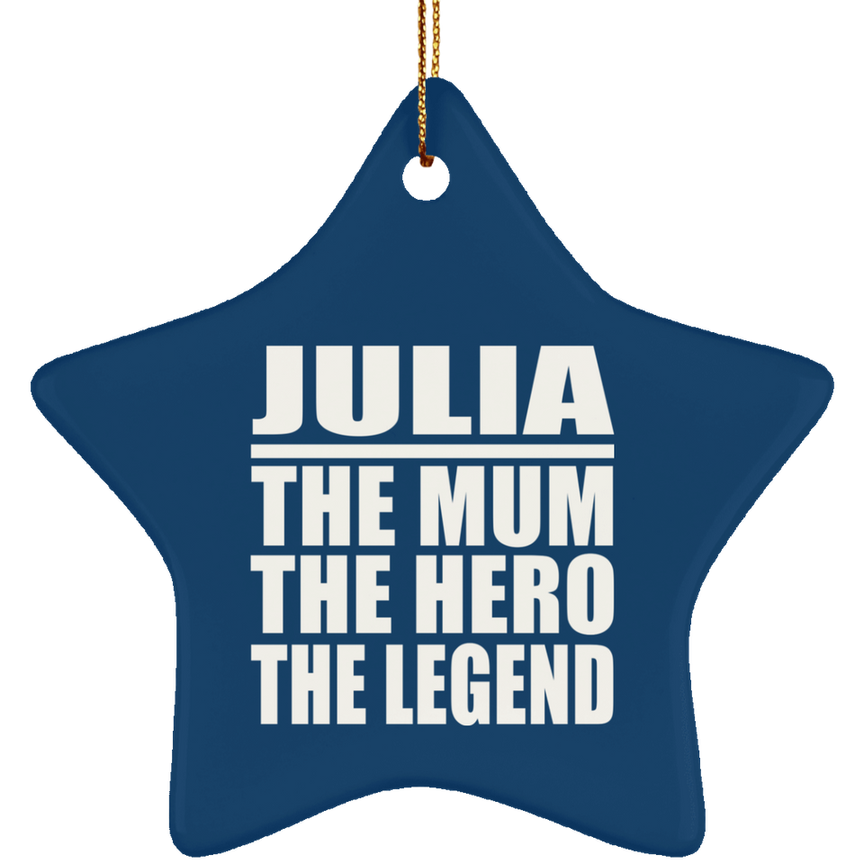 Julia The Mum The Hero The Legend - Star Ornament