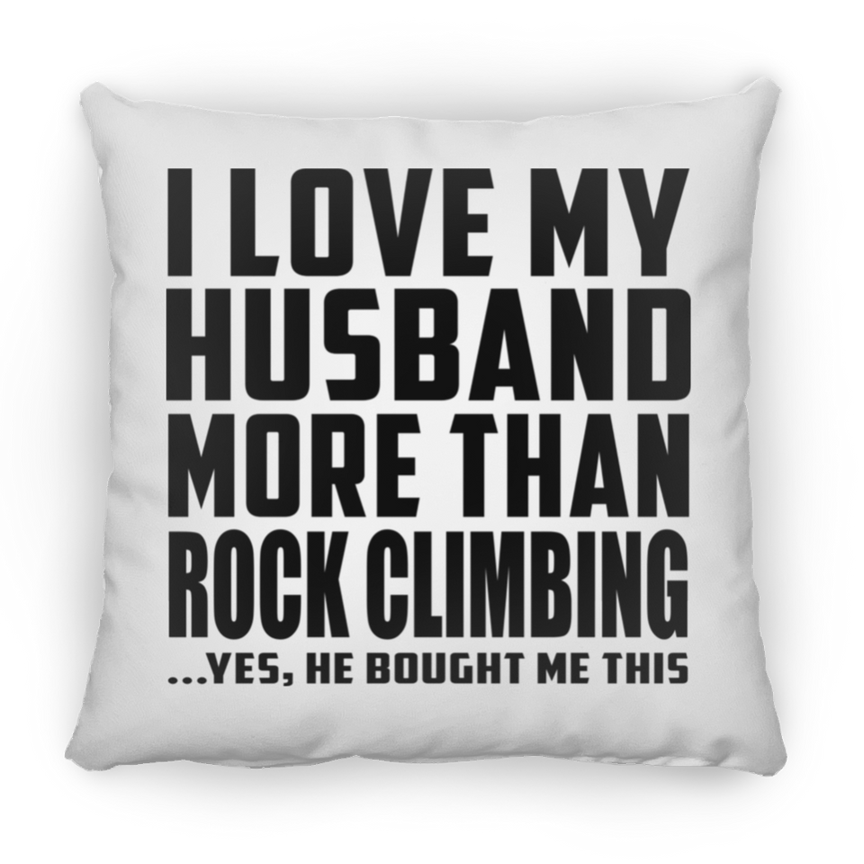 I Love My Husband More Than Rock Climbing - Throw Pillow