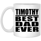 Timothy Best Dad Ever - 11 Oz Coffee Mug
