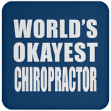 World's Okayest Chiropractor - Drink Coaster