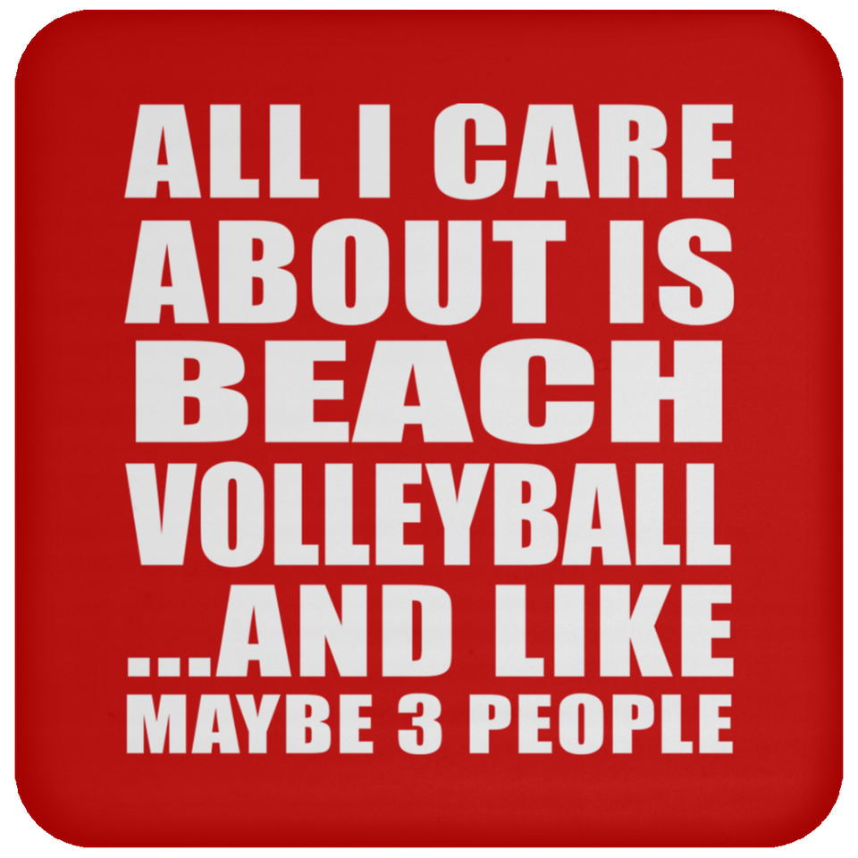 All I Care About Is Beach Volleyball - Drink Coaster
