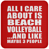 All I Care About Is Beach Volleyball - Drink Coaster