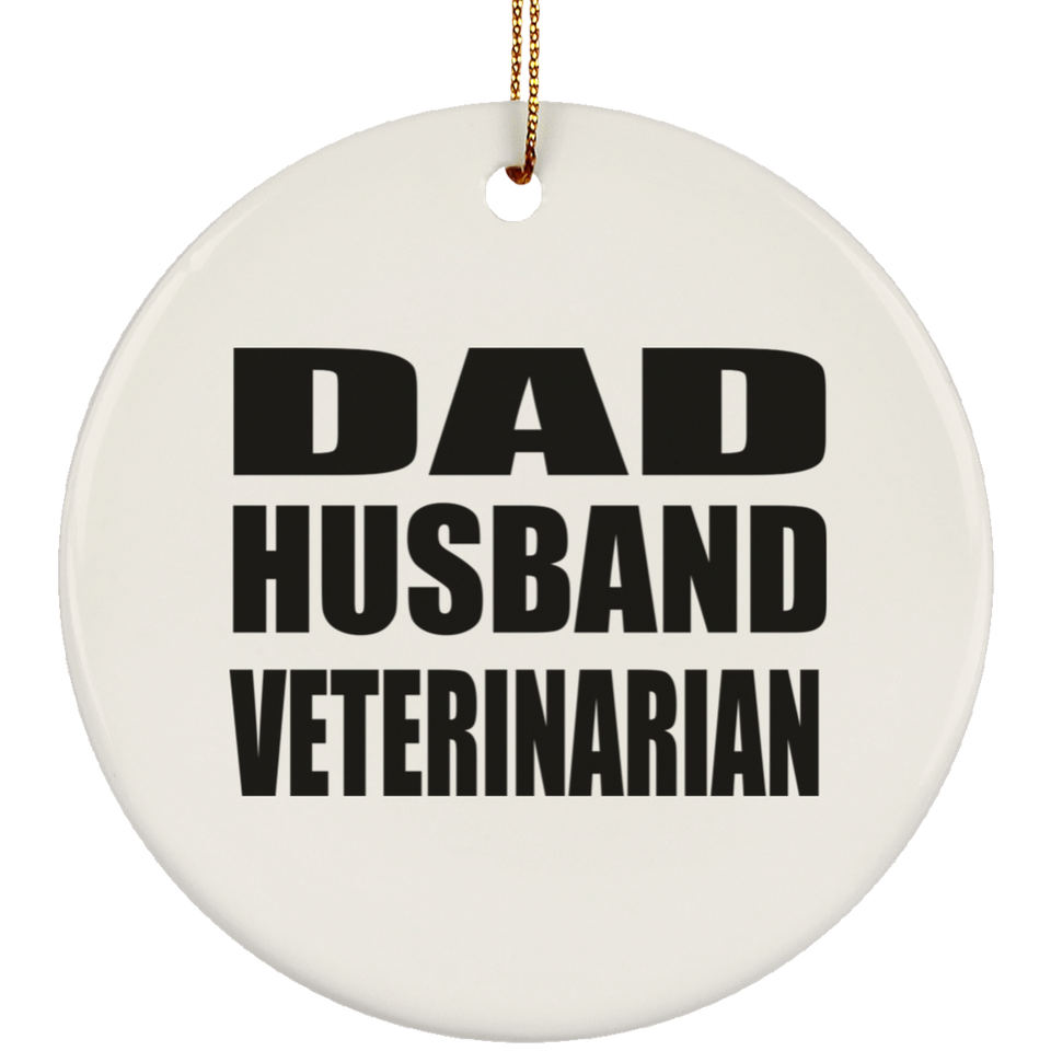 Dad Husband Veterinarian - Circle Ornament