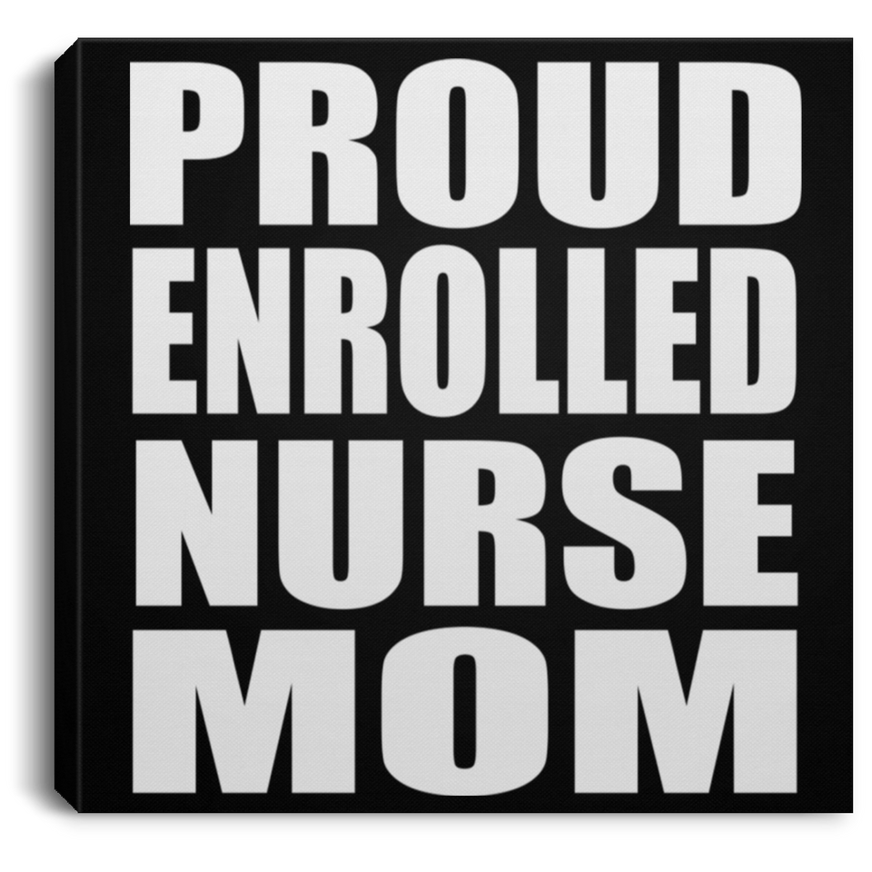 Proud Enrolled Nurse Mom - Canvas Square