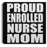 Proud Enrolled Nurse Mom - Canvas Square