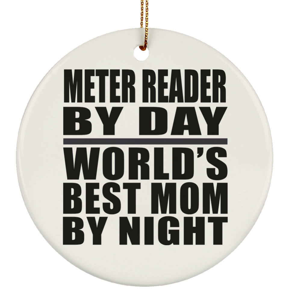 Meter Reader By Day World's Best Mom By Night - Circle Ornament