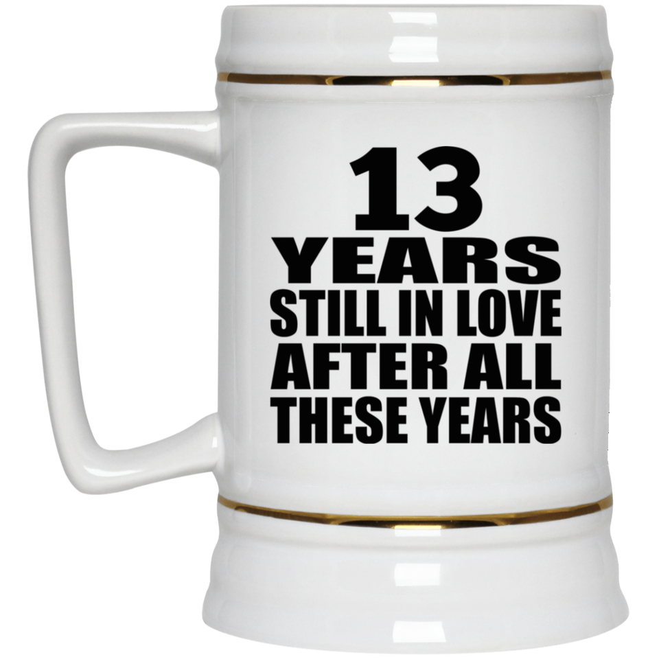 13th Anniversary 13 Years Still In Love After These Years - Beer Stein