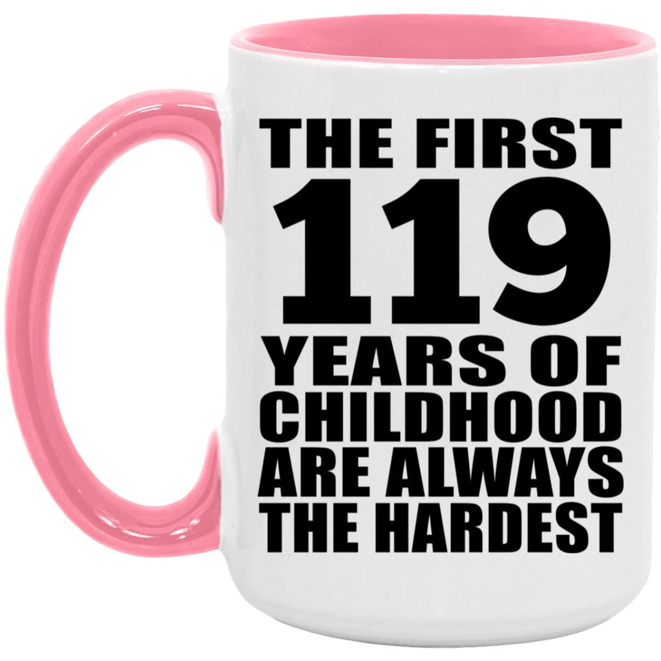 119th Birthday First 119 Years of Childhood Are The Hardest - 15oz Accent Mug Pink