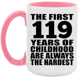 119th Birthday First 119 Years of Childhood Are The Hardest - 15oz Accent Mug Pink