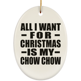All I Want For Christmas Is My Chow Chow - Oval Ornament