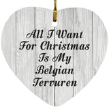 All I Want For Christmas Is My Belgian Tervuren - Heart Ornament F