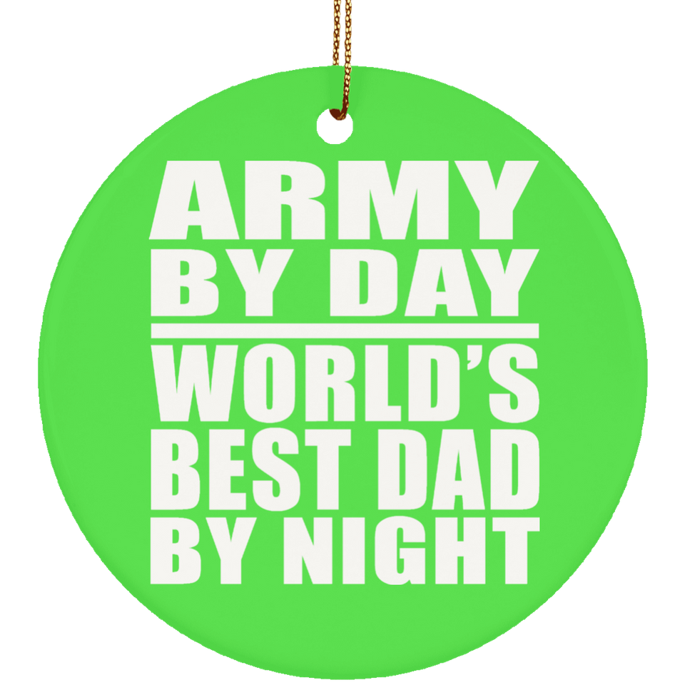 Army By Day World's Best Dad By Night - Circle Ornament