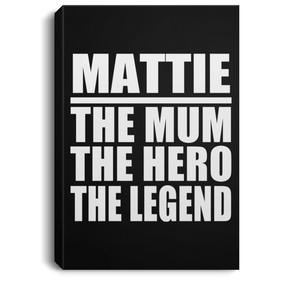 Mattie The Mum The Hero The Legend - Canvas Portrait