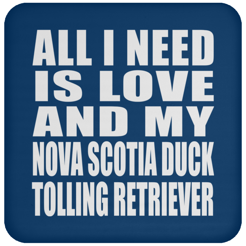 All I Need Is Love And My Nova Scotia Duck Tolling Retriever - Drink Coaster