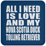 All I Need Is Love And My Nova Scotia Duck Tolling Retriever - Drink Coaster