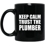 Keep Calm and Trust The Plumber - 11oz Coffee Mug Black