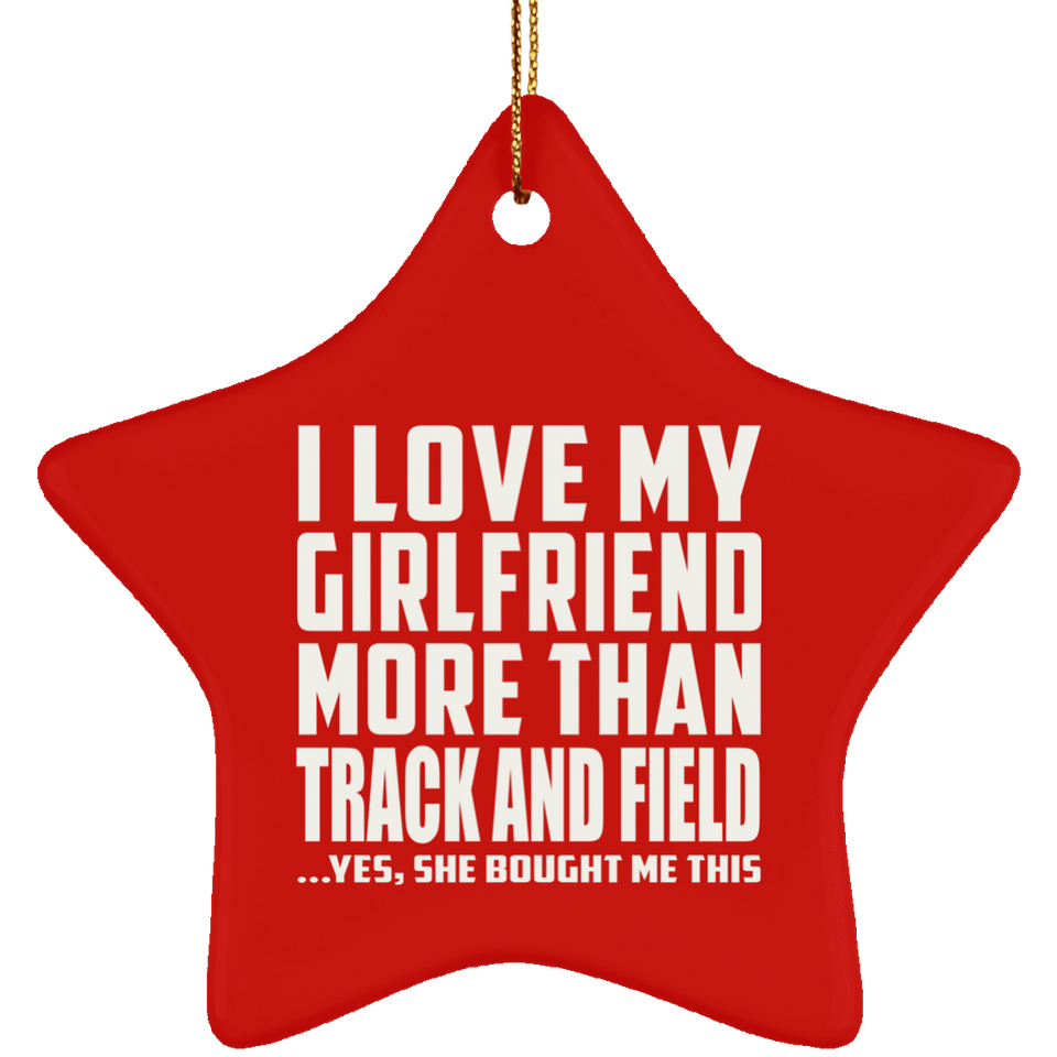 I Love My Girlfriend More Than Track And Field - Star Ornament