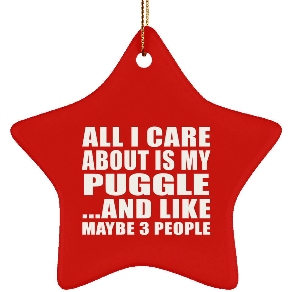 All I Care About Is My Puggle - Star Ornament