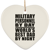 Military Personnel By Day World's Best Dad By Night - Heart Ornament