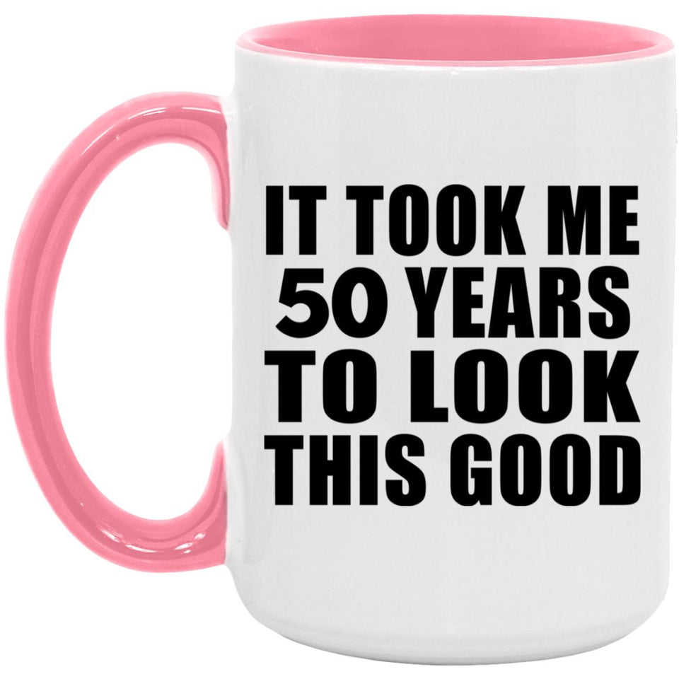 50th Birthday Took Me 50 Years To Look This Good - 15oz Accent Mug Pink