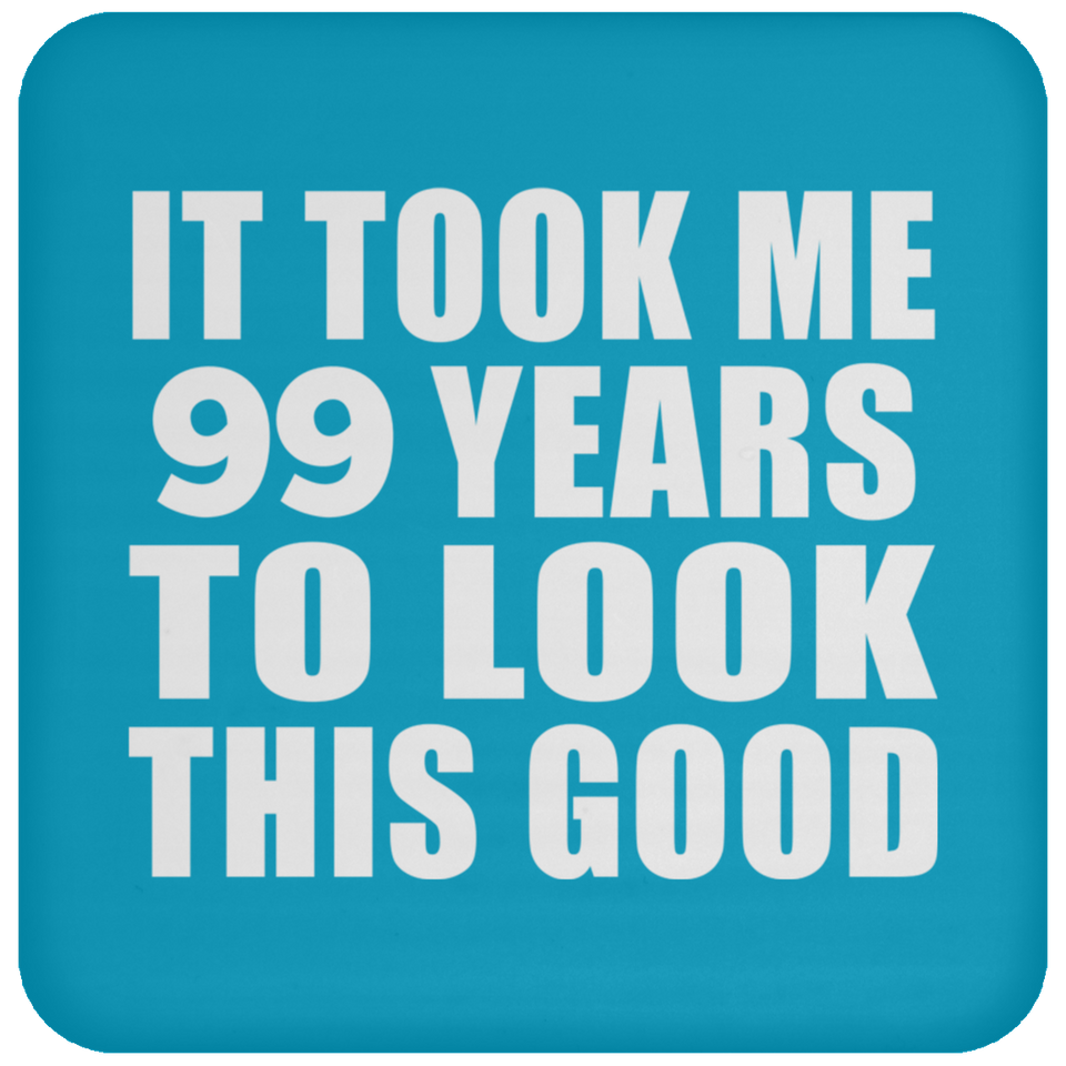 99th Birthday Took Me 99 Years To Look This Good - Drink Coaster