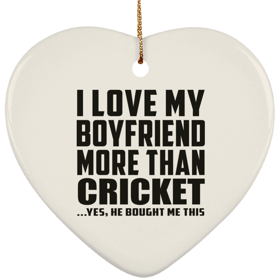 I Love My Boyfriend More Than Cricket - Heart Ornament