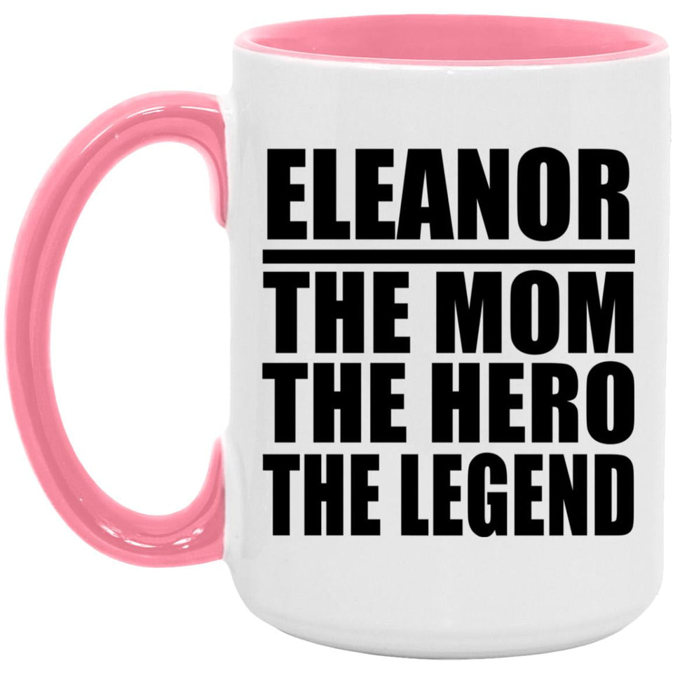 Eleanor The Mom The Hero The Legend - 15oz Accent Mug Pink