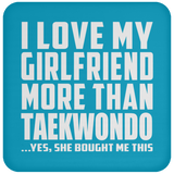 I Love My Girlfriend More Than Taekwondo - Drink Coaster