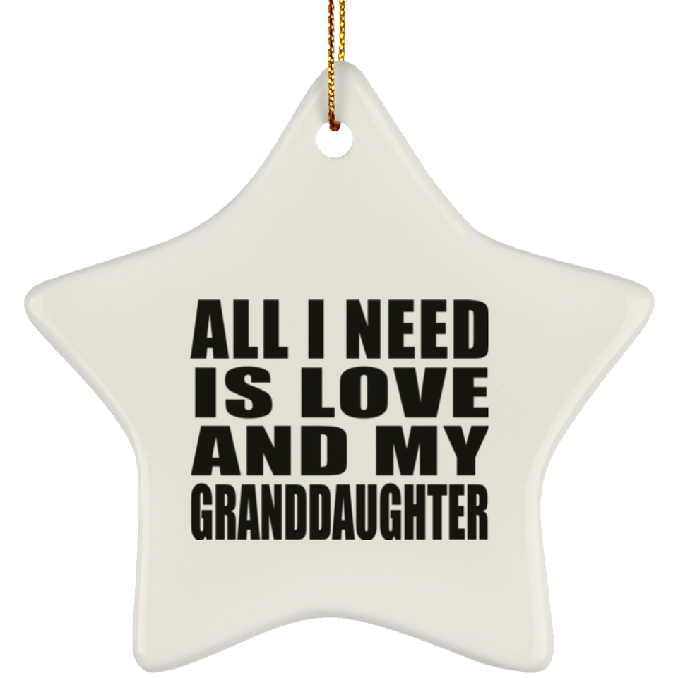 All I Need Is Love And My Granddaughter - Star Ornament