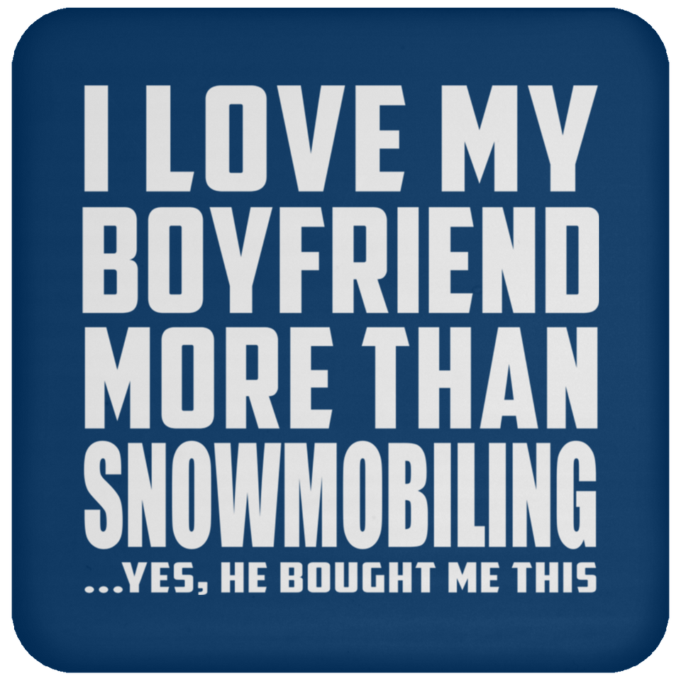 I Love My Boyfriend More Than Snowmobiling - Drink Coaster