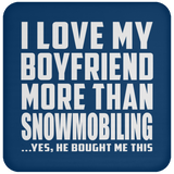 I Love My Boyfriend More Than Snowmobiling - Drink Coaster