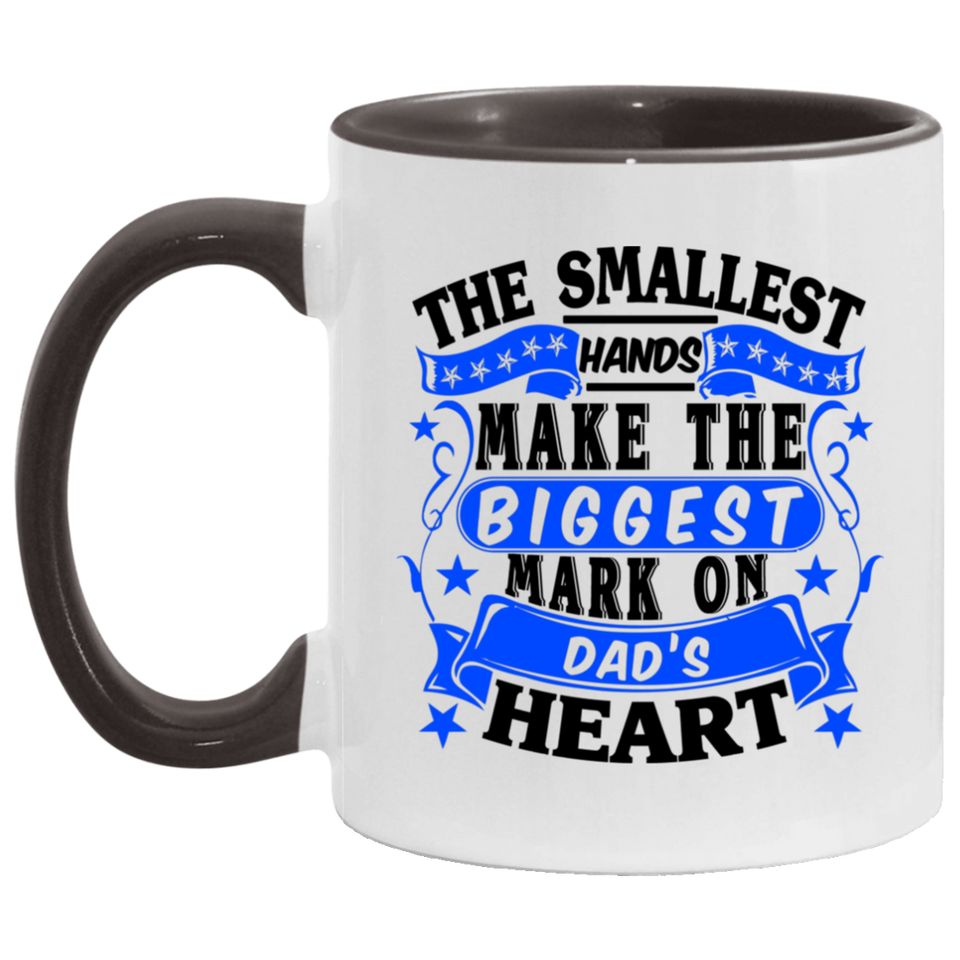 The Smallest Hands Make The Biggest Mark On Dad's Heart - 11oz Accent Mug Black