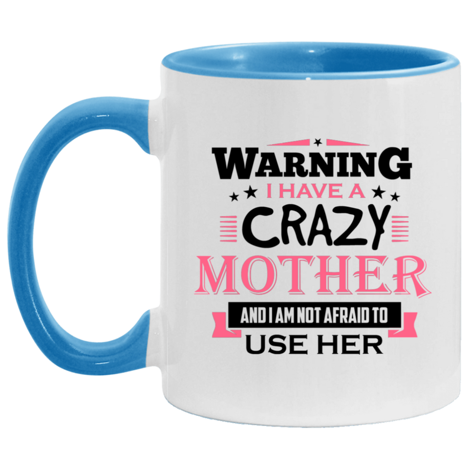 Warning I Have A Crazy Mother & I Am Not Afraid To Use Her - 11oz Accent Mug Blue