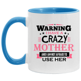 Warning I Have A Crazy Mother & I Am Not Afraid To Use Her - 11oz Accent Mug Blue