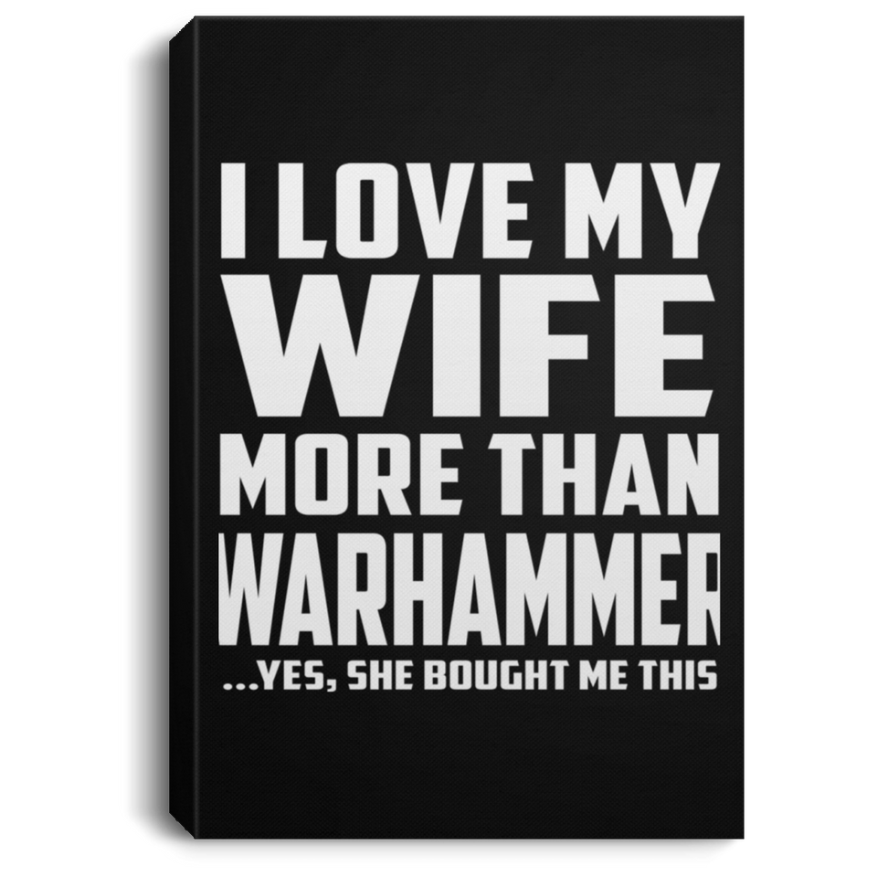 I Love My Wife More Than Warhammer - Canvas Portrait
