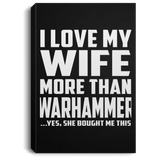 I Love My Wife More Than Warhammer - Canvas Portrait