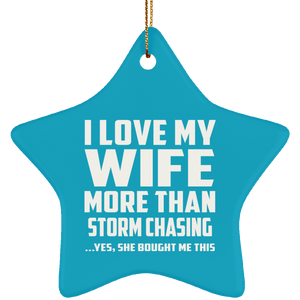 I Love My Wife More Than Storm Chasing - Star Ornament
