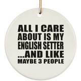 All I Care About Is My English Setter - Circle Ornament