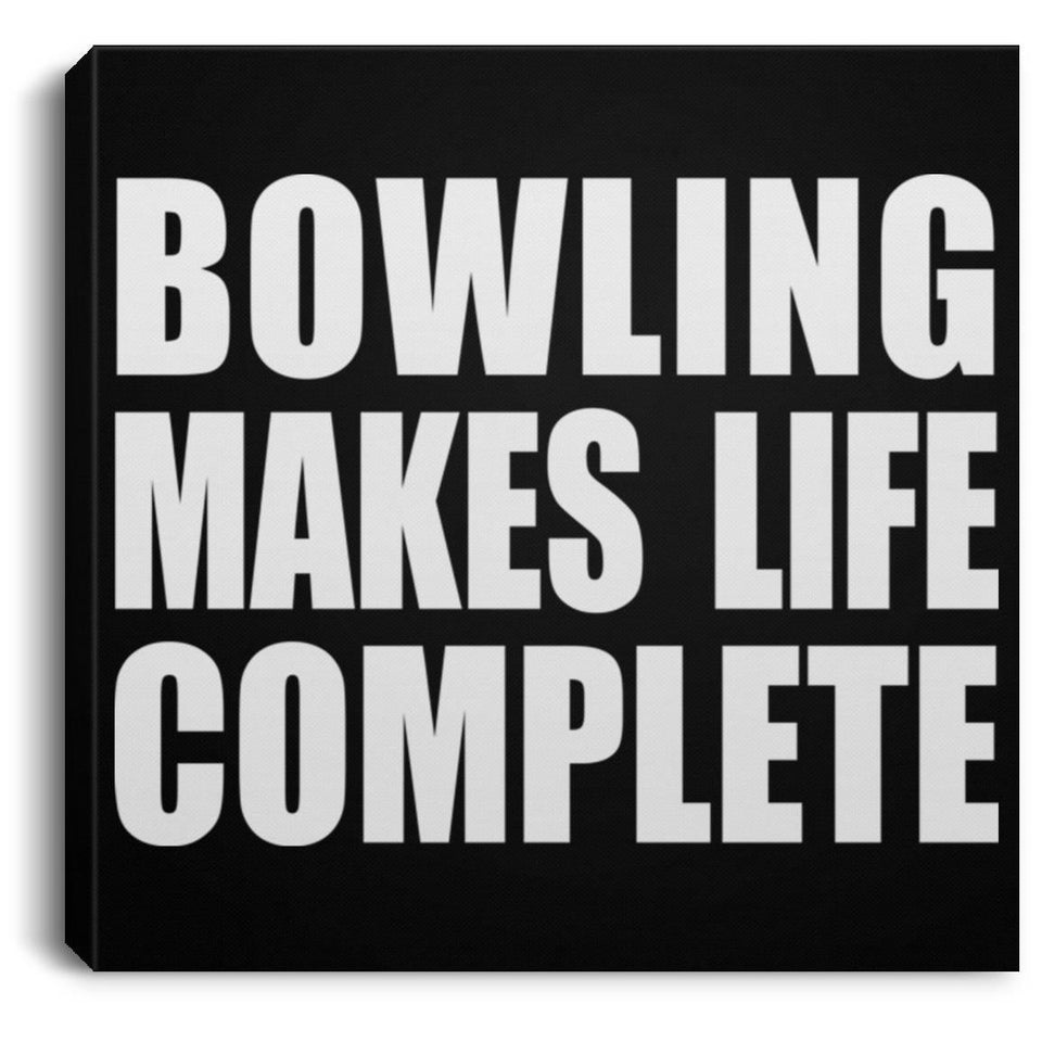 Bowling Makes Life Complete - Canvas Square